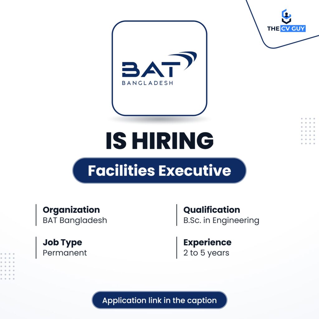 BAT Bangladesh Job Circular 2026 | Facilities Executive 1 The CV Guy is the No.1 Resume/CV Writer in Bangladesh, Asia & Middle East BAT Bangladesh is hiring Facilities Executive