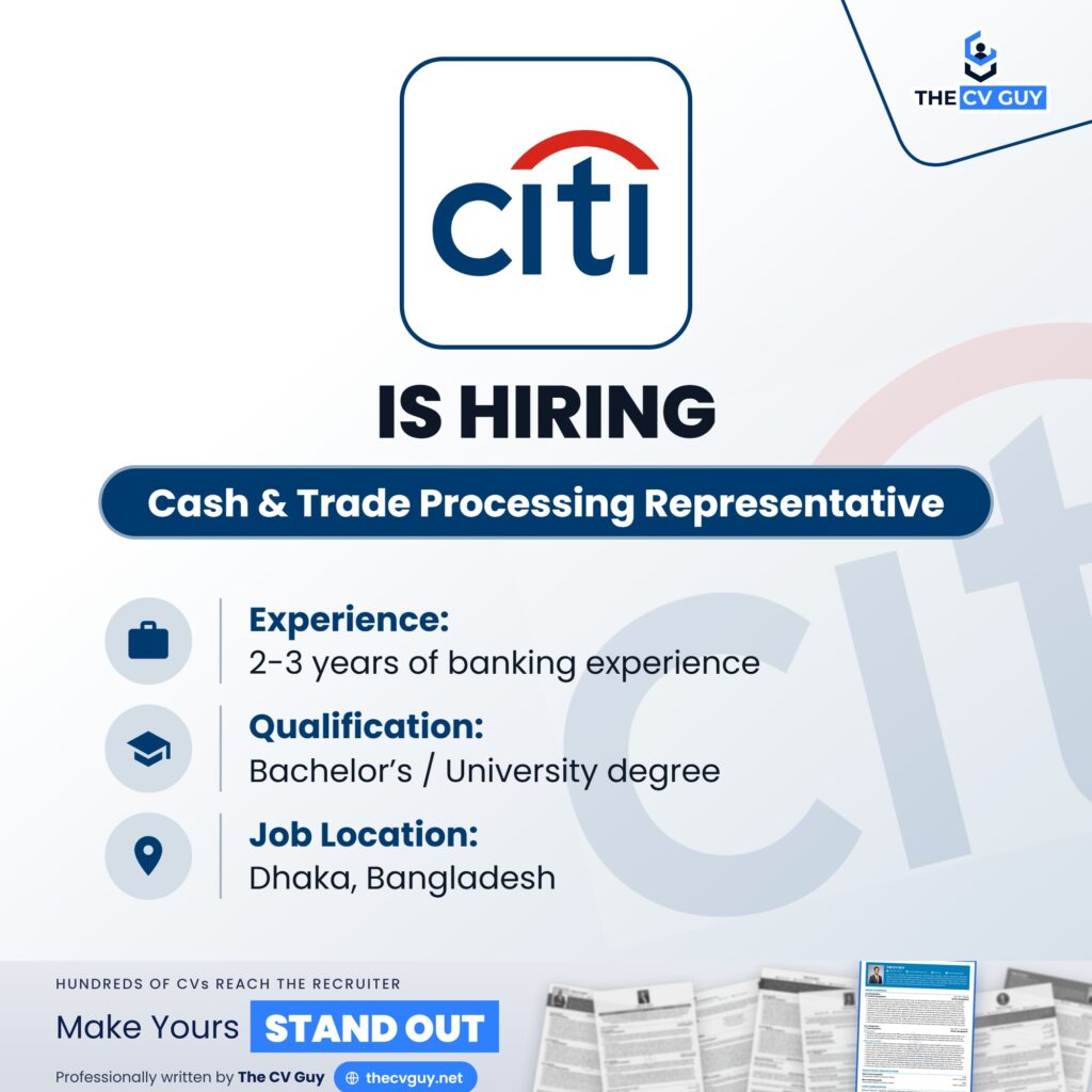 Citi Job Circular 2026 | Cash & Trade Processing Representative 1 The CV Guy is the No.1 Resume/CV Writer in Bangladesh, Asia & Middle East Citi Bangladesh is hiring Cash & Trade Processing Representative